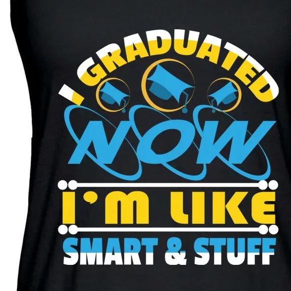 I Graduated Now Im Like Smart And Stuff Ladies Essential Flowy Tank