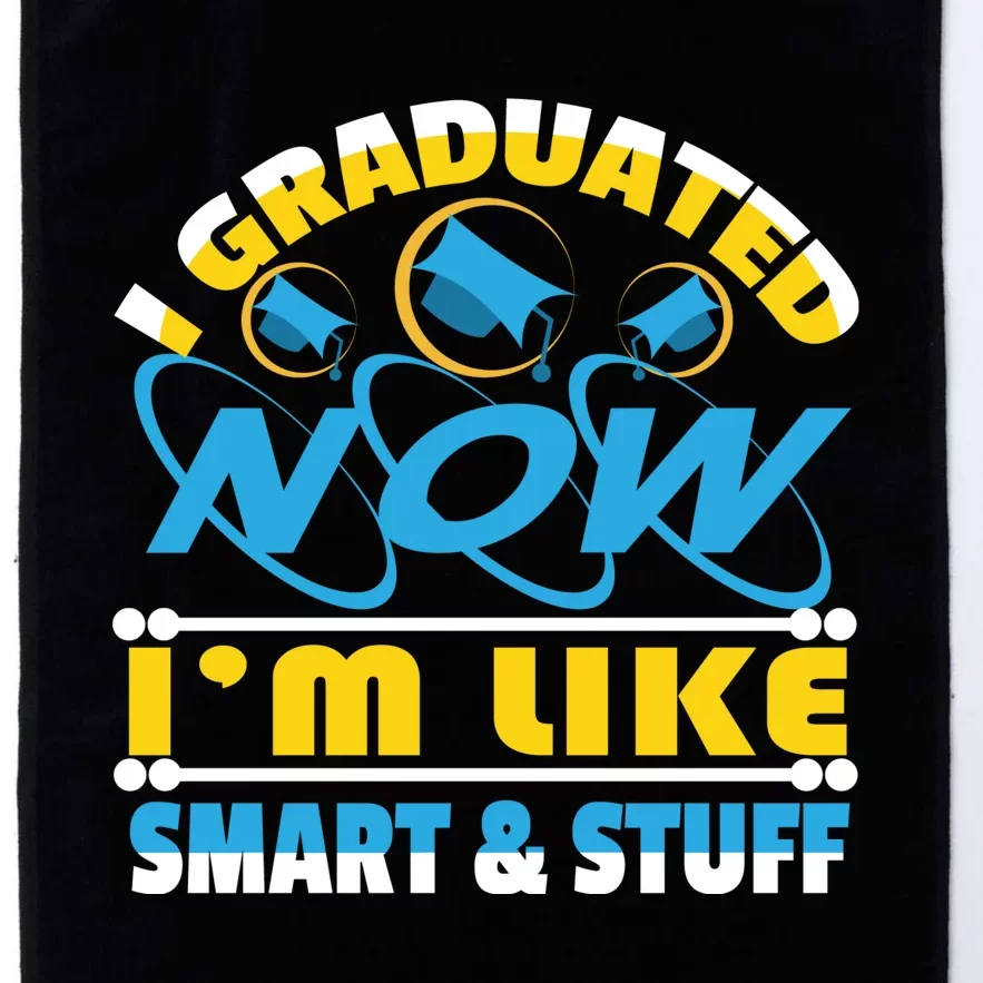 I Graduated Now Im Like Smart And Stuff Platinum Collection Golf Towel