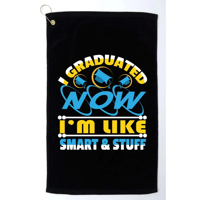 I Graduated Now Im Like Smart And Stuff Platinum Collection Golf Towel