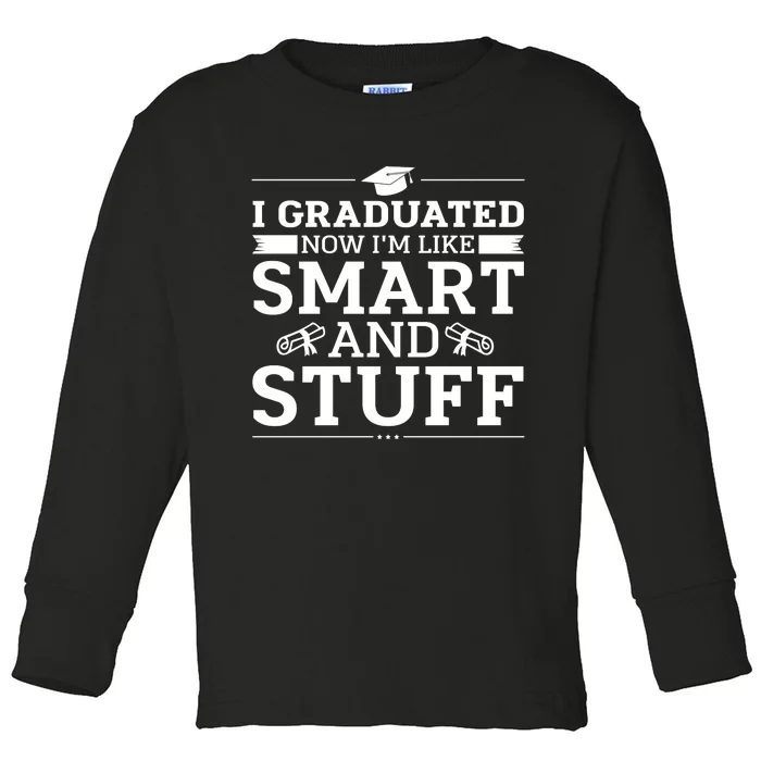 I Graduated Now Im Like Smart And Stuff Toddler Long Sleeve Shirt