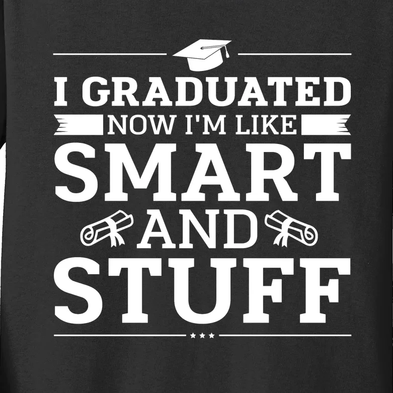 I Graduated Now Im Like Smart And Stuff Kids Long Sleeve Shirt