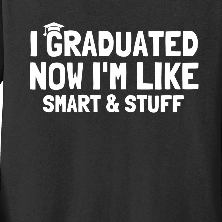 I Graduated Now IM Like Smart And Stuff Funny Grad Kids Long Sleeve Shirt