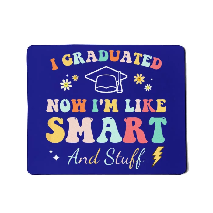 I Graduated Now Im Like Smart And Stuff Graduation Mousepad