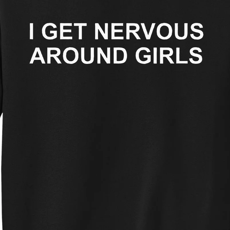 I Get Nervous Around Sweatshirt