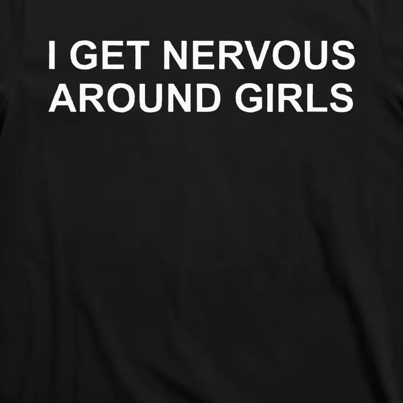 I Get Nervous Around T-Shirt