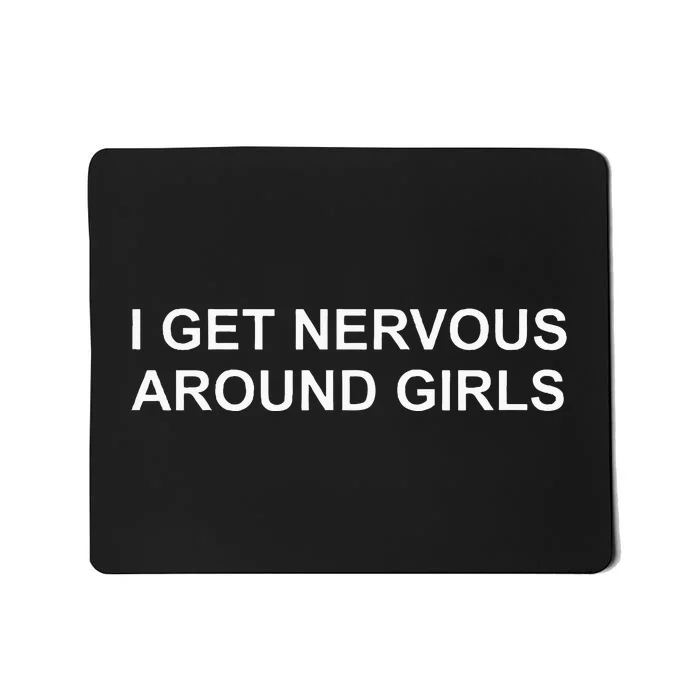 I Get Nervous Around Mousepad