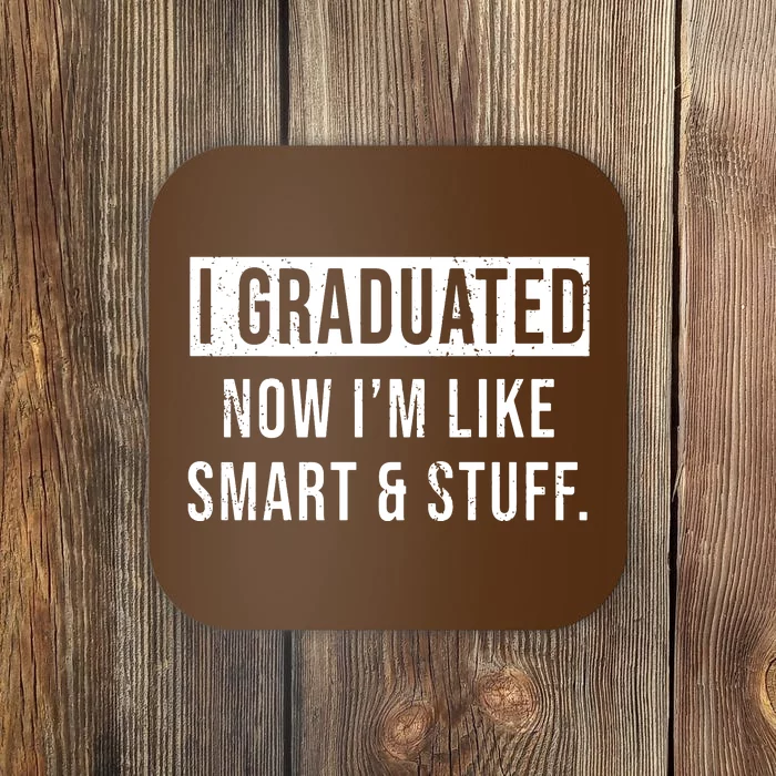 I Graduated Now IM Like Smart And Stuff Coaster