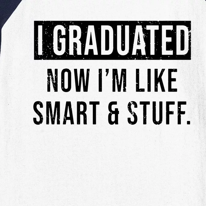 I Graduated Now IM Like Smart And Stuff Baseball Sleeve Shirt