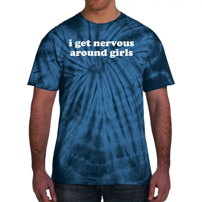 I Get Nervous Around Girl Tie-Dye T-Shirt