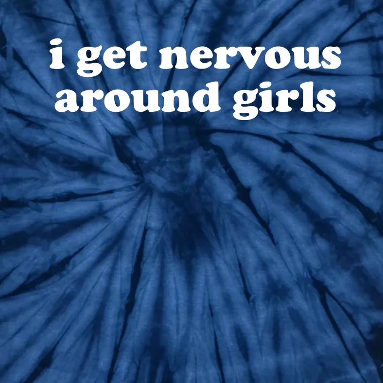 I Get Nervous Around Girl Tie-Dye T-Shirt