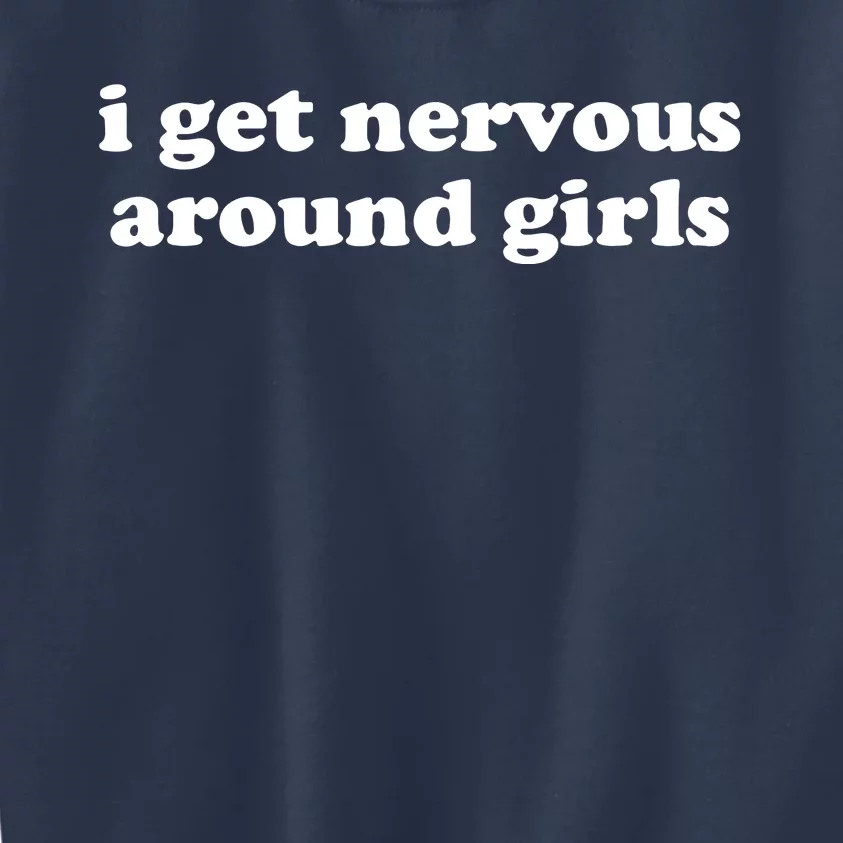 I Get Nervous Around Girl Kids Sweatshirt