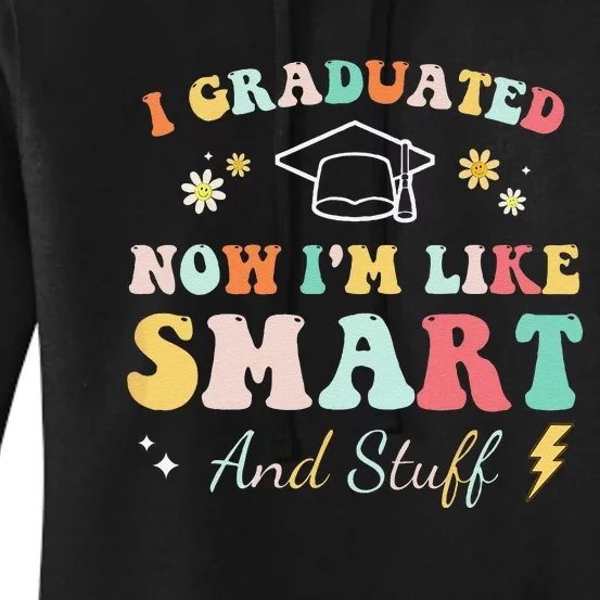 I graduated now I'm like smart and stuff Graduation Women's Pullover Hoodie