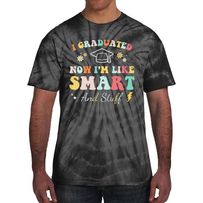 I graduated now I'm like smart and stuff Graduation Tie-Dye T-Shirt