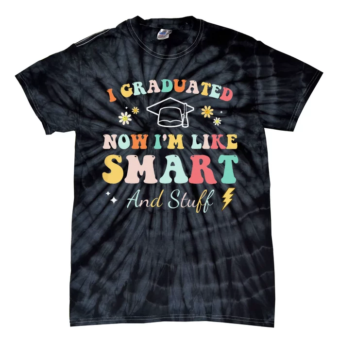 I graduated now I'm like smart and stuff Graduation Tie-Dye T-Shirt