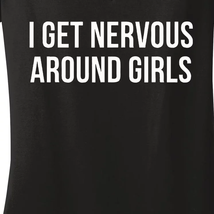 I Get Nervous Around Women's V-Neck T-Shirt