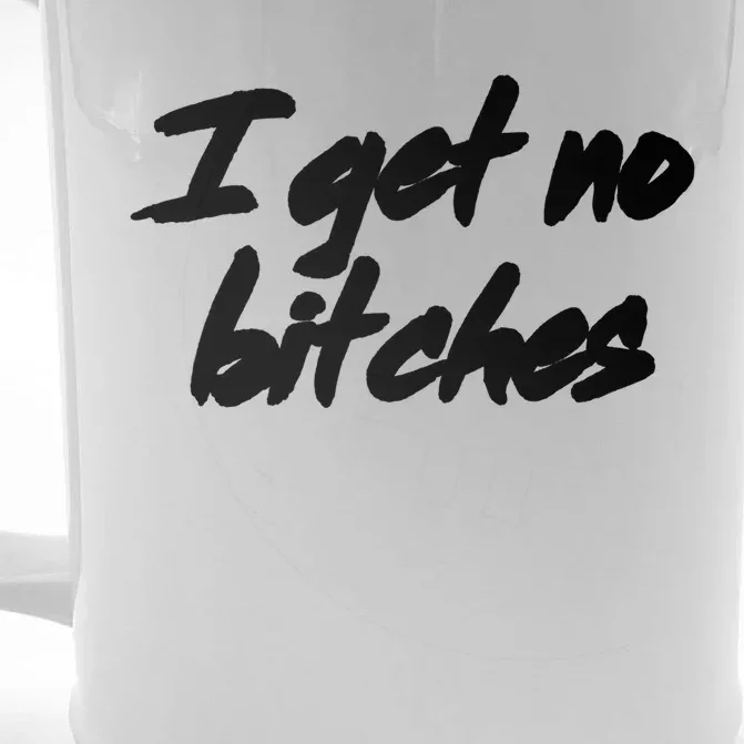 I Get No Bitches Funny Ironic Meme Trendy Quote Gift Front & Back Beer Stein