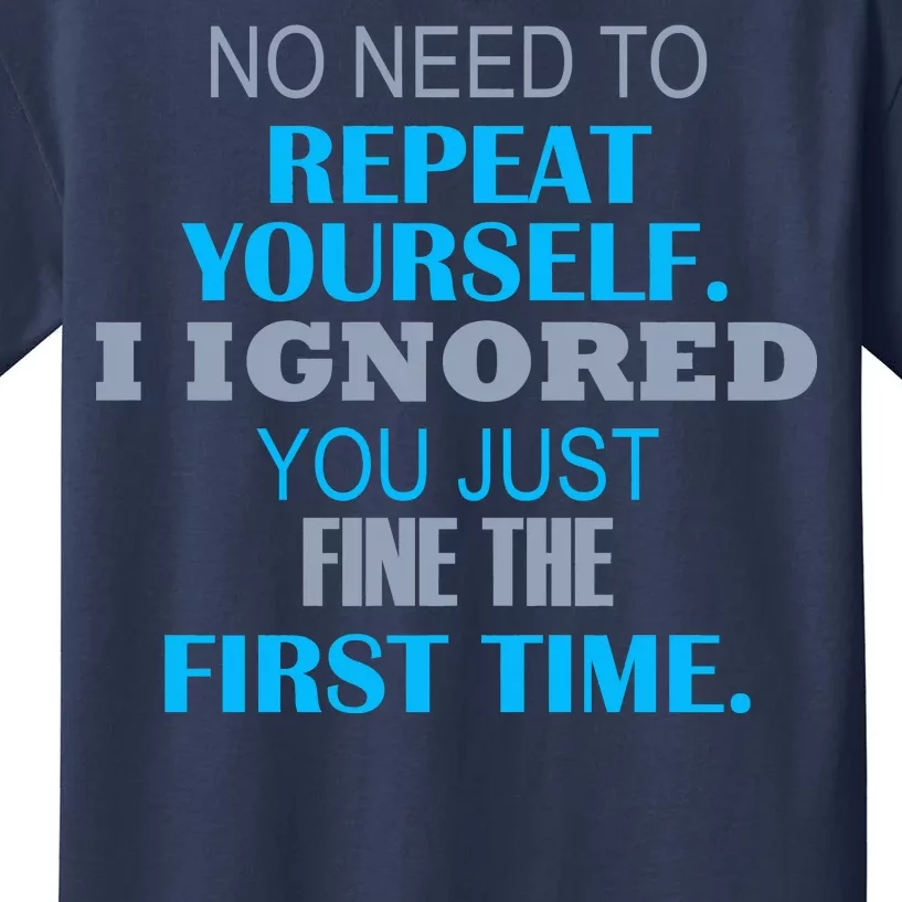 Ignored You Just Fine The First Time Kids T-Shirt