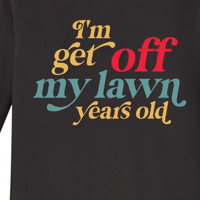 IM Get Off My Lawn Years Old Funny Saying Old Over The Hill Baby Long Sleeve Bodysuit