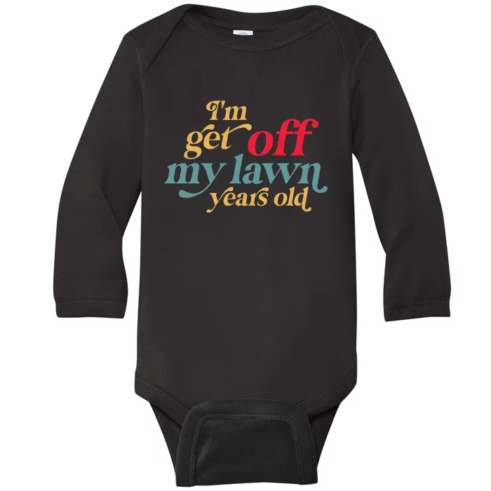 IM Get Off My Lawn Years Old Funny Saying Old Over The Hill Baby Long Sleeve Bodysuit