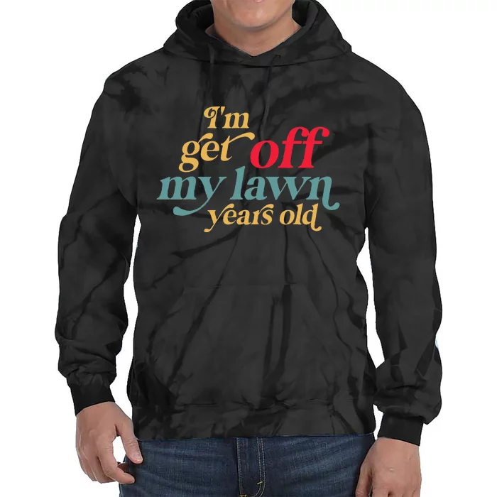 IM Get Off My Lawn Years Old Funny Saying Old Over The Hill Tie Dye Hoodie