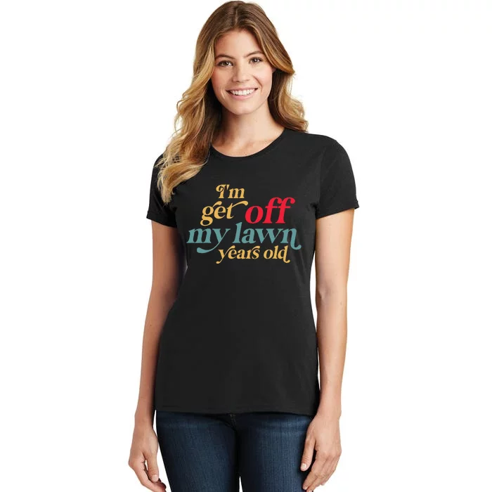 IM Get Off My Lawn Years Old Funny Saying Old Over The Hill Women's T-Shirt