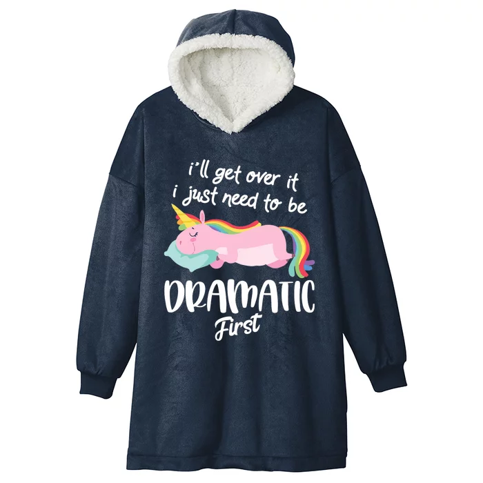 I'll Get Over It I Just Need To Be Dramatic First - Unicorn Hooded Wearable Blanket