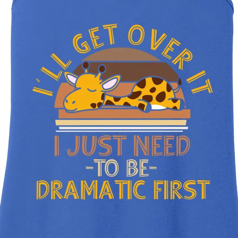 I'll Get Over It I Just Need To Be Dramatic First Gift Giraffe Gift Ladies Essential Tank