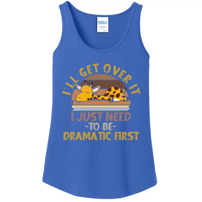 I'll Get Over It I Just Need To Be Dramatic First Gift Giraffe Gift Ladies Essential Tank