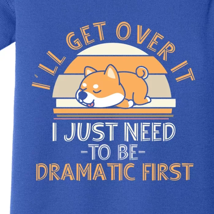 I'll Get Over It I Just Need To Be Dramatic Gift Shiba Inu Gift Funny Gift Baby Bodysuit