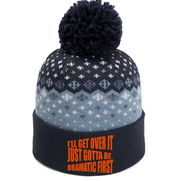 I'll Get Over It Just Gotta Be Dramatic First The Baniff Cuffed Pom Beanie