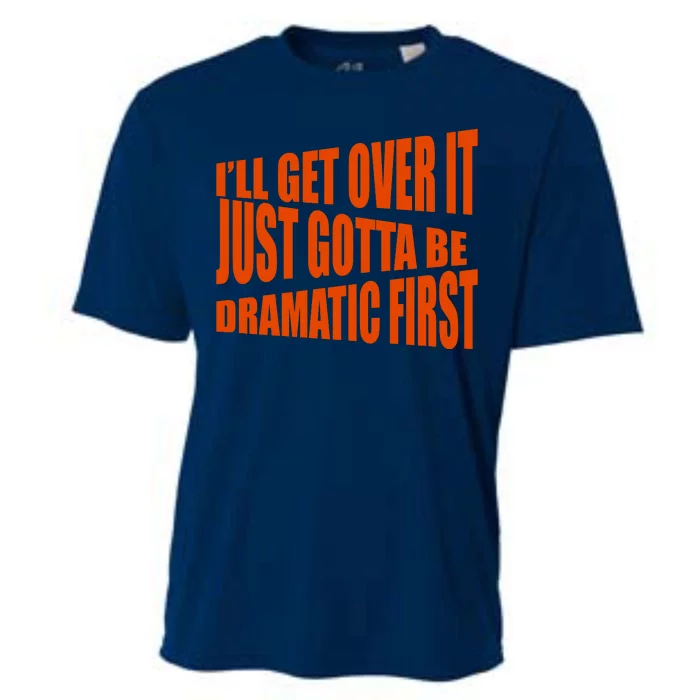 I'll Get Over It Just Gotta Be Dramatic First Cooling Performance Crew T-Shirt