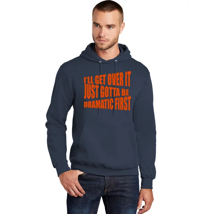 I'll Get Over It Just Gotta Be Dramatic First Hoodie