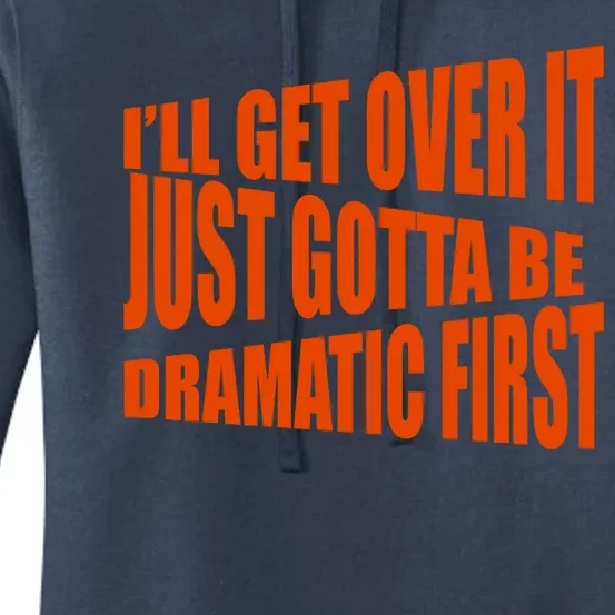 I'll Get Over It Just Gotta Be Dramatic First Women's Pullover Hoodie