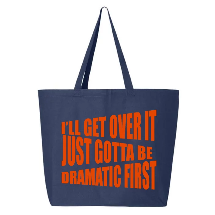 I'll Get Over It Just Gotta Be Dramatic First 25L Jumbo Tote