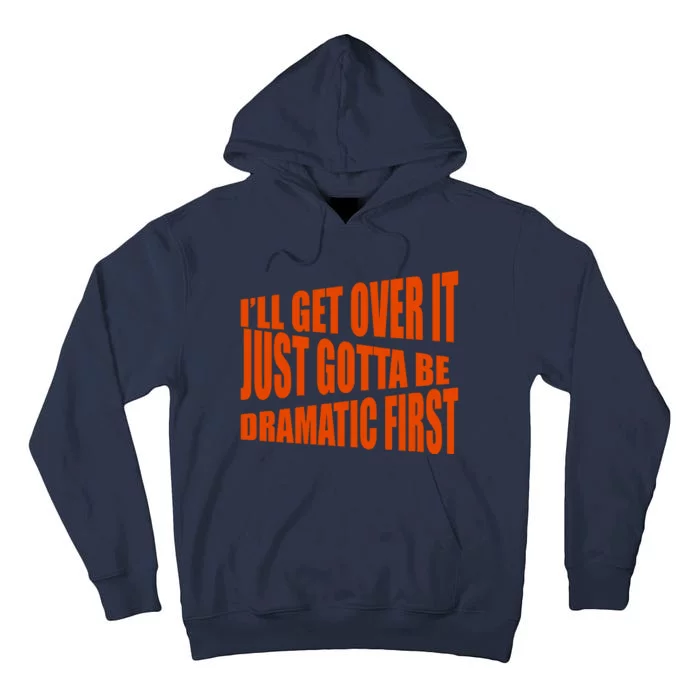 I'll Get Over It Just Gotta Be Dramatic First Tall Hoodie