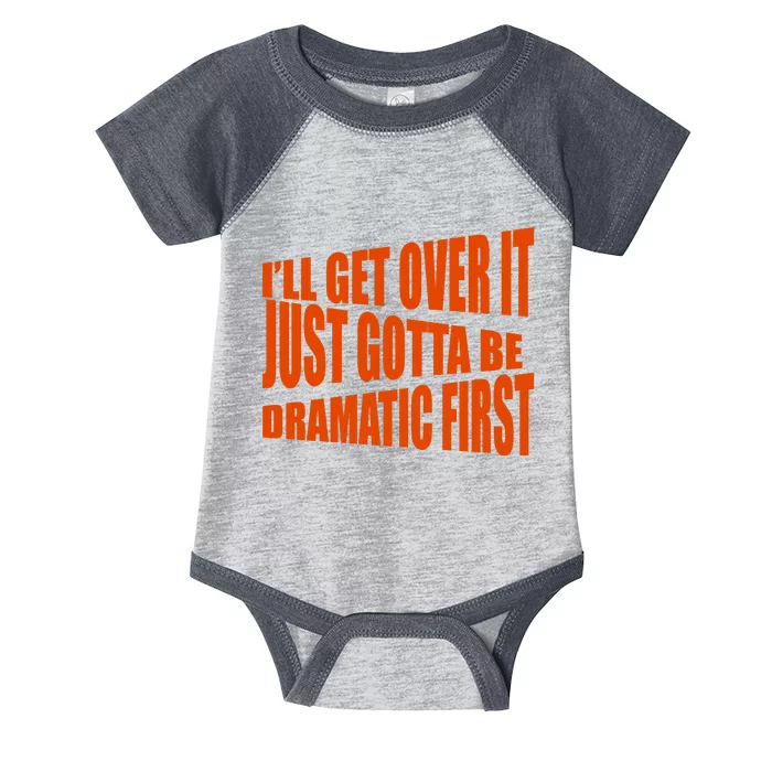 I'll Get Over It Just Gotta Be Dramatic First Infant Baby Jersey Bodysuit