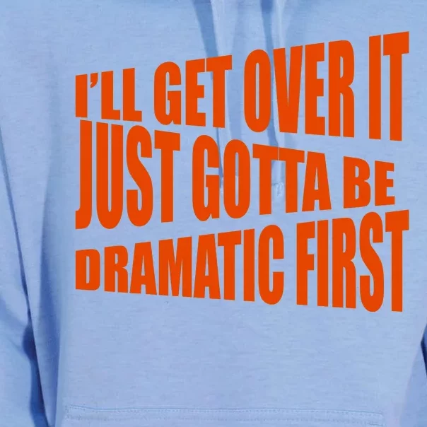 I'll Get Over It Just Gotta Be Dramatic First Unisex Surf Hoodie