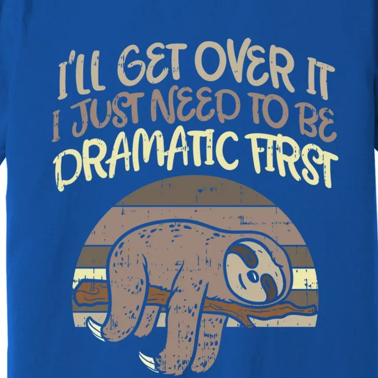 Ill Get Over It I Just Need To Be Dramatic First Sloth Gift Premium T-Shirt