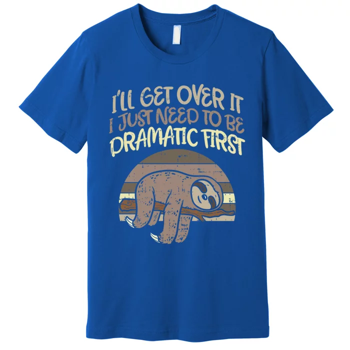 Ill Get Over It I Just Need To Be Dramatic First Sloth Gift Premium T-Shirt