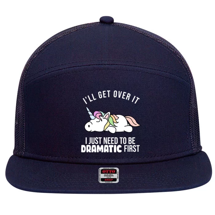 I'll Get Over It I Just Need To Be Dramatic First Funny Unicorn 7 Panel Mesh Trucker Snapback Hat