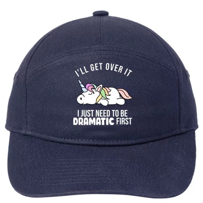 I'll Get Over It I Just Need To Be Dramatic First Funny Unicorn 7-Panel Snapback Hat