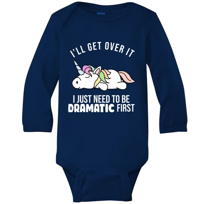 I'll Get Over It I Just Need To Be Dramatic First Funny Unicorn Baby Long Sleeve Bodysuit