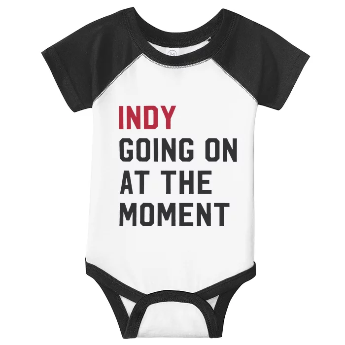 Indy Going On At The Moment Infant Baby Jersey Bodysuit