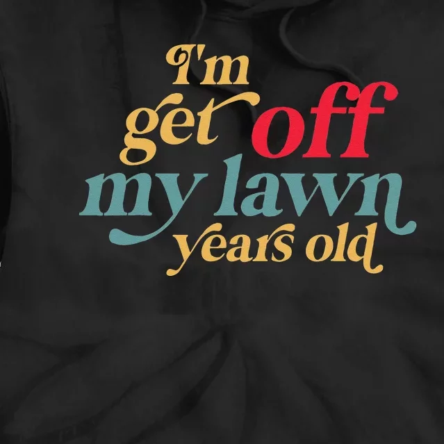 Im Get Off My Lawn Years Old Funny Saying Old Over The Hill Tie Dye Hoodie