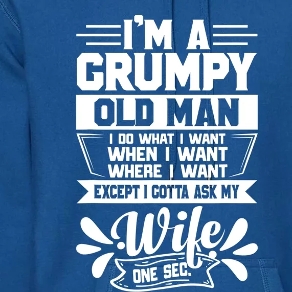 I'm Grumpy Old I Do What I Want When I Want Where I Want Gift Premium Hoodie