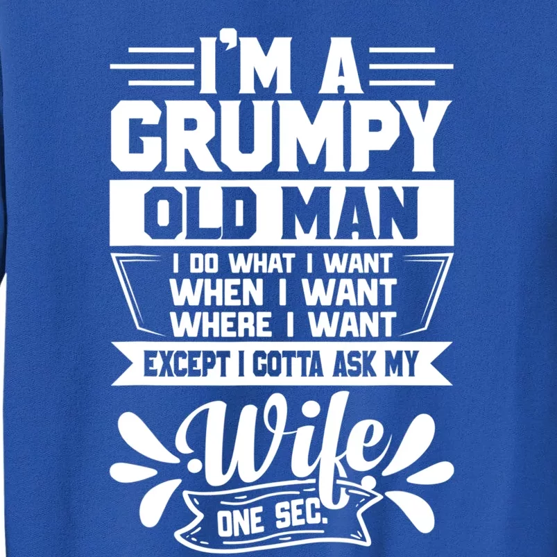 I'm Grumpy Old I Do What I Want When I Want Where I Want Gift Tall Sweatshirt