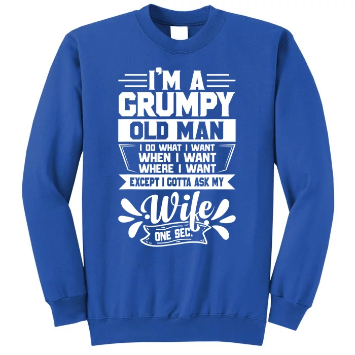 I'm Grumpy Old I Do What I Want When I Want Where I Want Gift Tall Sweatshirt