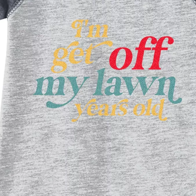 Im Get Off My Lawn Years Old Funny Saying Old Over The Hill Infant Baby Jersey Bodysuit