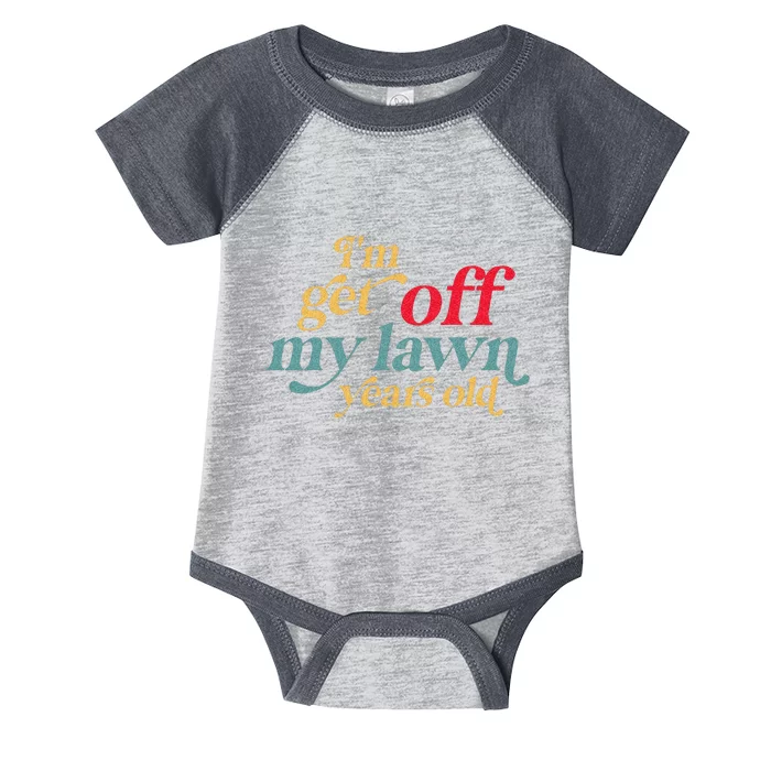 Im Get Off My Lawn Years Old Funny Saying Old Over The Hill Infant Baby Jersey Bodysuit