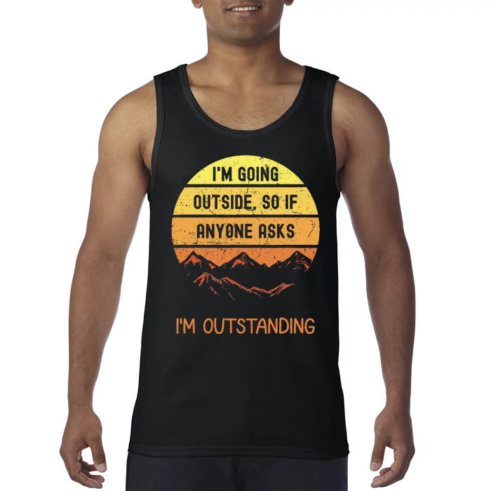 IM Going Outside So If Anyone Asks IM Outstanding Tank Top